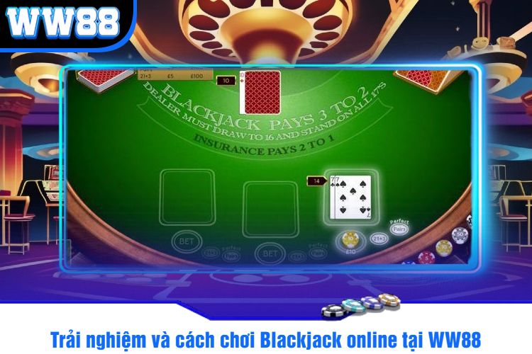 Trải nghiệm và cách chơi Blackjack online tại WW88